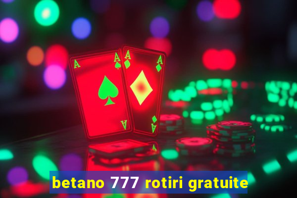 betano 777 rotiri gratuite